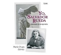 Yo, Salvador Rueda. Confesiones de un viejo poeta