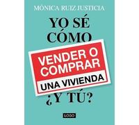 Yo sé cómo vender o comprar una vivienda, ¿y tú?. Manual para crear y gestionar tu inmobiliaria a la perfección, y sobretodo para resolver dudas a propietarios, compradores e inquilinos.