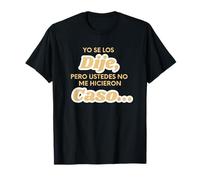 Yo Se Los Dije Pero Ustedes No Me Hicieron Caso Diciendo Camiseta