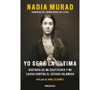 Yo seré la última: Historia de mi cautiverio y mi lucha contra el Estado Islámico (Best Seller | Ficción)