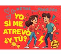 YO SÍ ME ATREVO ¿Y TÚ?: 50 RETOS PARA PAREJAS. EL REGALO PERFECTO PARA REIR Y DIVERTIRSE. CUMPLEAÑOS. ANIVERSARIOS. SAN VALENTÍN.