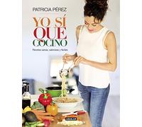 Yo sí que cocino: Recetas sencillas, menú sanos y sabrosos para una vida feliz