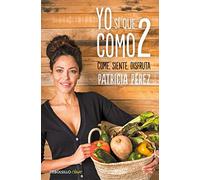 Yo sí que como 2: Convierte a la comida en tu mejor aliado (Best Seller | No Ficción)