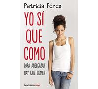 Yo sí que como: Para adelgazar hay que comer (Best Seller | No Ficción)