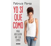 Yo sí que como. | Patricia Pérez