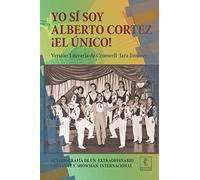 Yo sí soy Alberto Cortez ¡El Único!: Autobiografía de un extraordinario cantante de los años 50 a quien le robaron el nombre y la identidad