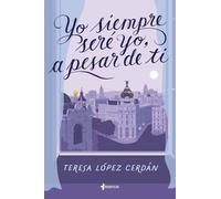 Yo siempre seré yo, a pesar de ti (Narrativa Contemporánea)