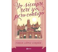 Yo siempre seré yo, pero contigo (Narrativa Contemporánea)