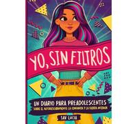Yo, Sin Filtros: Un diario para preadolescentes sobre el autodescubrimiento, la confianza y la fuerza interior (Sueña, Crea y Cree en Ti Misma): 3