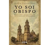 Yo soi Obispo: Manuel Abad y Queipo 1751-1825. De la Ilustración al Liberalismo