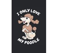 Yo sólo amo mi caniche Cuaderno: caniche Cuaderno en Blanco A5 Bloc de notas dueño del caniche Journal Cuaderno de bocetos Regalo chica Folleto con páginas blancas
