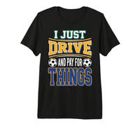 Yo Solo conduzco y Pago por Cosas Futbol papá Camiseta Premium