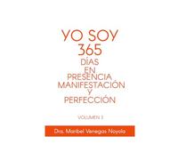 YO SOY 365 DIAS EN PRESENCIA, MANIFESTACIÓN Y PERFECCIÓN: VOLUMEN 3