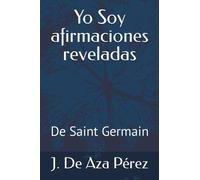 Yo Soy afirmaciones reveladas: De Saint Germain