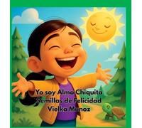Yo Soy Alma Chiquita: Semillas de Felicidad: 1