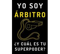 Yo Soy Árbitro ¿Y Cuál Es Tu Superpoder?: Cuaderno De Notas Ideal Para Árbitros - 120 Páginas
