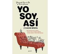 Yo soy así (y ya no me importa): Cómo convivir con tus manías, las de tu jefe, tu pareja, cuñados, vecinos, suegra y otros seres queridos (Autoayuda y superación)