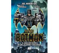 YO SOY BATMAN: EL CABALLERO OSCURO EN CINE, TELEVISIÓN Y VIDEOJUEGOS