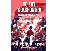 Yo soy colchonero, Rojiblanco hasta el final: Historia, leyendas y la identidad rojiblanca - Guía imprescindible para el aficionado rojiblanco