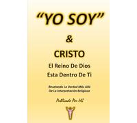 “YO SOY” & CRISTO El Reino De Dios Está Dentro De Ti: Revelando La Verdad Más Allá De La Interpretación Religiosa ("YO SOY" Por HG)