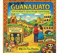 Yo soy de Guanajuato: Color the World: A Journey Through Cultural Heritage (A Journey Through Mexico)