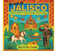 Yo Soy De Jalisco: Color the World: A Journey Through Cultural Heritage (A Journey Through Mexico)