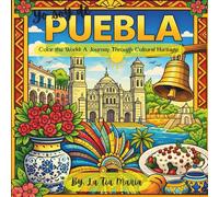 Yo Soy De Puebla: Color the World: A Journey Through Cultural Heritage (A Journey Through Mexico)