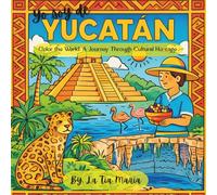 Yo Soy De Yucatan: Color the World: A Journey Through Cultural Heritage (A Journey Through Mexico)
