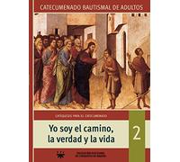 Yo Soy El Camino, La Verdad Y La Vida. Catecumenado Bautismal De Adultos 2 (Catequesis Madrid)