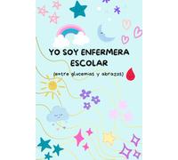 Yo soy enfermera escolar: Entre glucemias y abrazos (cuaderno de notas)