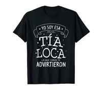 Yo Soy Esa Tía Loca La Que Todos Te Advirtieron Camiseta