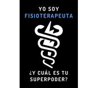 Yo Soy Fisioterapeuta ¿Y Cuál Es Tu Superpoder?: Cuaderno De Notas Original Para Regalar A Fisios - 120 Páginas