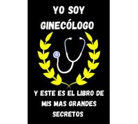YO SOY GINECÓLOGO Y ESTE ES EL LIBRO DE MIS MAS GRANDES SECRETOS: BONITA LIBRETA DE APUNTES, DIARIO PERSONAL, UNA AGENDA PARA GINECÓLOGOS, REGALO DE CUMPLEAÑOS 100 páginas A BLANCO Y NEGRO.