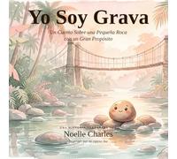 Yo Soy Grava: Un Cuento Sobre una Pequeña Roca con un Gran Propósito (Hands and Feet Series)