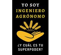 Yo Soy Ingeniero Agrónomo ¿Y Cuál Es Tu Superpoder?: Cuaderno De Notas Ideal Para Ingenieros Agrónomos - 120 Páginas