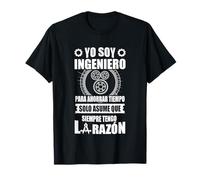 Yo Soy Ingeniero Siempre Tengo La Razón Camiseta