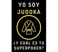 Yo Soy Judoka ¿Y Cuál Es Tu Superpoder?: Cuaderno De Notas Para Judokas Y Amantes Del Judo - 120 Páginas