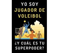 Yo Soy Jugador De Voleibol ¿Y Cuál Es Tu Superpoder?: Cuaderno De Notas Ideal Para Jugadores De Voleibol