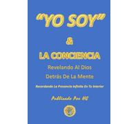 “YO SOY” & LA CONCIENCIA: Revelando Al Dios Detrás De La Mente ("YO SOY" Por HG)