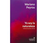Yo soy la naturaleza: Límites de la poesía y del arte (Argumentos)