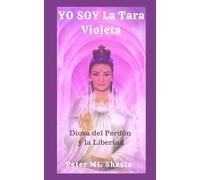 Yo Soy la Tara Violeta: Diosa del Perdón y la Libertad (Ascended Master Instruction)