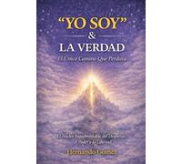 “YO SOY” & LA VERDAD El Único Camino Que Perdura: El Núcleo Inquebrantable del Despertar, el Poder y la Libertad ("YO SOY" Por HG)