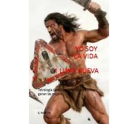 YO SOY LA VIDA: 1 LUNA NUEVA: Tetralogía de la Guerra Mundial de Género: ganan las mujeres...