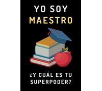 Yo Soy Maestro ¿Y Cuál Es Tu Superpoder?: Cuaderno De Anotaciones Ideal Para Regalar A Tu Maestro Favorito - 120 Páginas