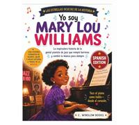 Yo Soy Mary Lou Williams (Las Estrellas Ocultas de la Historia): La inspiradora historia de la genio del piano de jazz que rompió barreras y cambió la música para siempre (History's Hidden Stars)