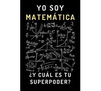 Yo Soy Matemática ¿Y Cuál Es Tu Superpoder?: Cuaderno De Anotaciones Ideal Para Regalar A Matemáticas - 120 Páginas