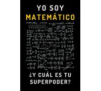 Yo Soy Matemático ¿Y Cuál Es Tu Superpoder?: Cuaderno De Anotaciones Para Regalar A Matemáticos - 120 Páginas