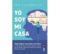 Yo soy mi casa. Cómo hablar y escuchar a tu hogar (Psicología y autoayuda)