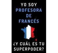 Yo Soy Profesora De Francés ¿Y Cuál Es Tu Superpoder?: Cuaderno De Notas Ideal Para Profesoras De Francés