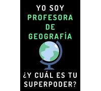 Yo Soy Profesora De Geografía ¿Y Cuál Es Tu Superpoder?: Cuaderno De Notas Ideal Para Profesoras De Geografía